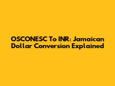 OSCONESC To INR: Jamaican Dollar Conversion Explained