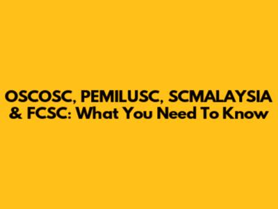 OSCOSC, PEMILUSC, SCMALAYSIA & FCSC: What You Need To Know