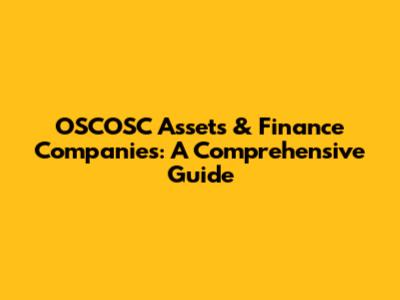 OSCOSC Assets & Finance Companies: A Comprehensive Guide