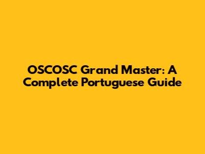 OSCOSC Grand Master: A Complete Portuguese Guide