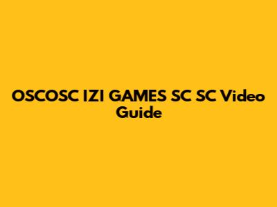 OSCOSC IZI GAMES SC SC Video Guide