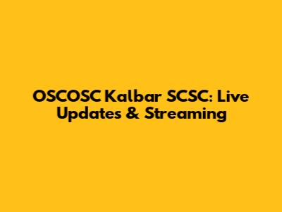 OSCOSC Kalbar SCSC: Live Updates & Streaming