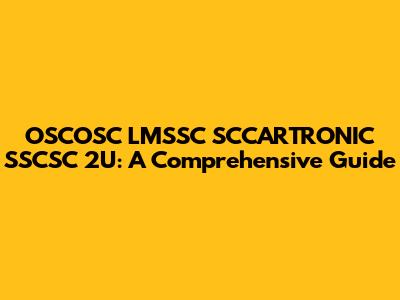 OSCOSC LMSSC SCCARTRONIC SSCSC 2U: A Comprehensive Guide