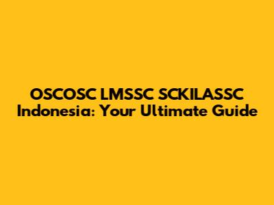 OSCOSC LMSSC SCKILASSC Indonesia: Your Ultimate Guide
