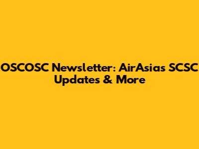 OSCOSC Newsletter: AirAsia's SCSC Updates & More