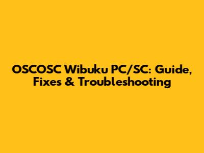OSCOSC Wibuku PC/SC: Guide, Fixes & Troubleshooting