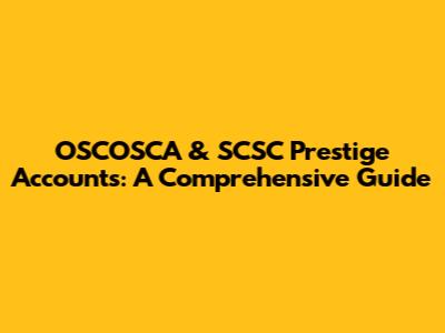 OSCOSCA & SCSC Prestige Accounts: A Comprehensive Guide