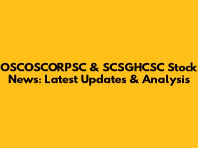 OSCOSCORPSC & SCSGHCSC Stock News: Latest Updates & Analysis