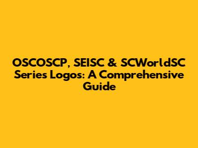 OSCOSCP, SEISC & SCWorldSC Series Logos: A Comprehensive Guide