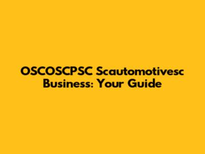 OSCOSCPSC Scautomotivesc Business: Your Guide