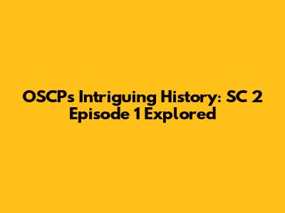 OSCP's Intriguing History: SC 2 Episode 1 Explored