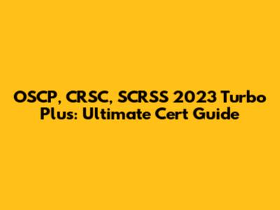 OSCP, CRSC, SCRSS 2023 Turbo Plus: Ultimate Cert Guide