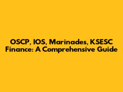 OSCP, IOS, Marinades, KSESC Finance: A Comprehensive Guide