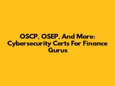OSCP, OSEP, And More: Cybersecurity Certs For Finance Gurus