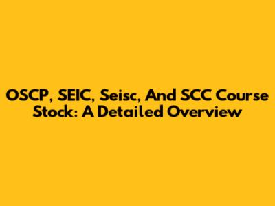 OSCP, SEIC, Seisc, And SCC Course Stock: A Detailed Overview