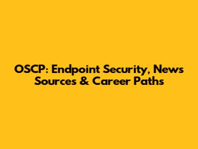 OSCP: Endpoint Security, News Sources & Career Paths