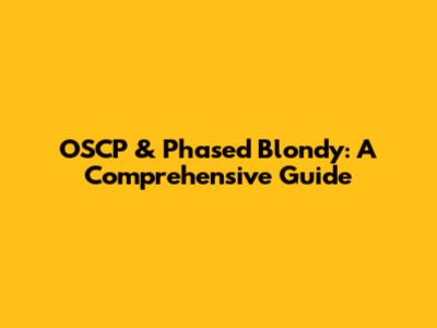 OSCP & Phased Blondy: A Comprehensive Guide