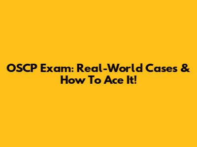 OSCP Exam: Real-World Cases & How To Ace It!