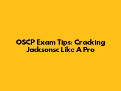 OSCP Exam Tips: Cracking Jacksonsc Like A Pro