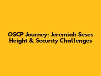 OSCP Journey: Jeremiah Sese's Height & Security Challenges