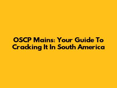 OSCP Mains: Your Guide To Cracking It In South America
