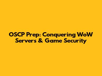 OSCP Prep: Conquering WoW Servers & Game Security