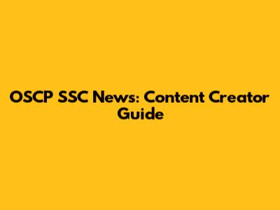 OSCP SSC News: Content Creator Guide
