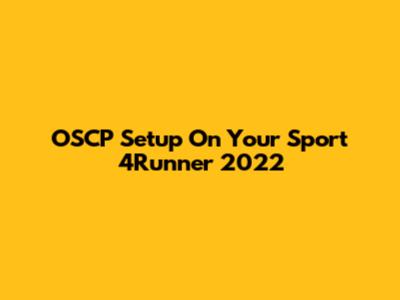 OSCP Setup On Your Sport 4Runner 2022