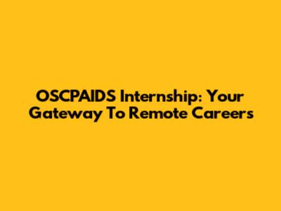 OSCPAIDS Internship: Your Gateway To Remote Careers