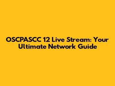 OSCPASCC 12 Live Stream: Your Ultimate Network Guide