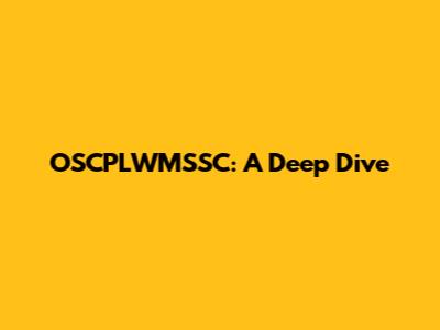 OSCPLWMSSC: A Deep Dive