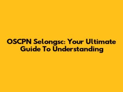 OSCPN Selongsc: Your Ultimate Guide To Understanding