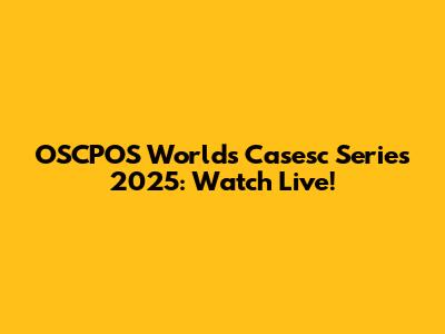OSCPOS Worlds Casesc Series 2025: Watch Live!