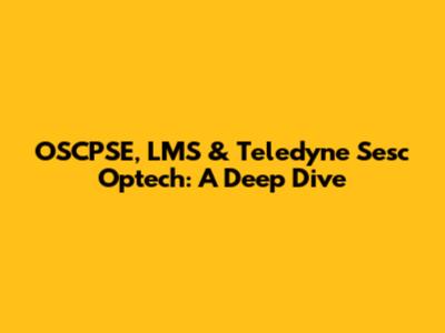 OSCPSE, LMS & Teledyne Sesc Optech: A Deep Dive