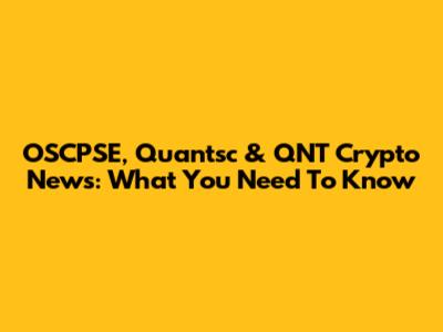OSCPSE, Quantsc & QNT Crypto News: What You Need To Know