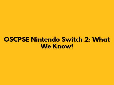 OSCPSE Nintendo Switch 2: What We Know!