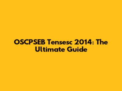 OSCPSEB Tensesc 2014: The Ultimate Guide