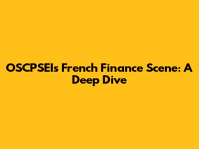 OSCPSEI's French Finance Scene: A Deep Dive