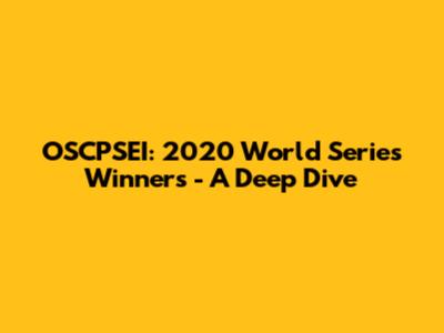 OSCPSEI: 2020 World Series Winners - A Deep Dive