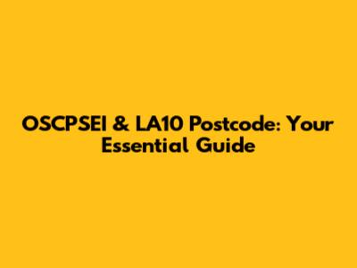 OSCPSEI & LA10 Postcode: Your Essential Guide