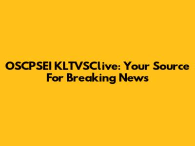 OSCPSEI KLTVSClive: Your Source For Breaking News