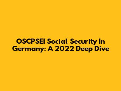 OSCPSEI Social Security In Germany: A 2022 Deep Dive