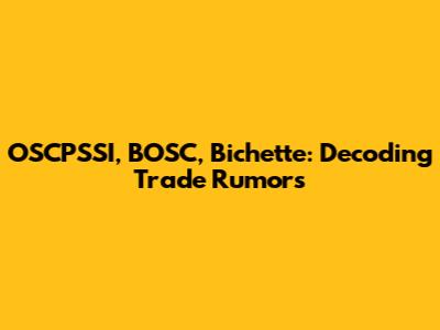 OSCPSSI, BOSC, Bichette: Decoding Trade Rumors