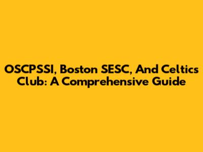 OSCPSSI, Boston SESC, And Celtics Club: A Comprehensive Guide