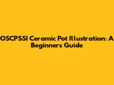 OSCPSSI Ceramic Pot Illustration: A Beginner's Guide