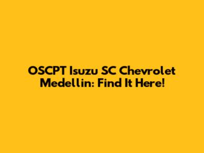 OSCPT Isuzu SC Chevrolet Medellin: Find It Here!