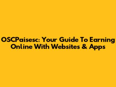 OSCPaisesc: Your Guide To Earning Online With Websites & Apps