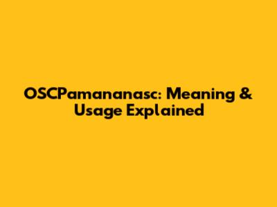 OSCPamananasc: Meaning & Usage Explained