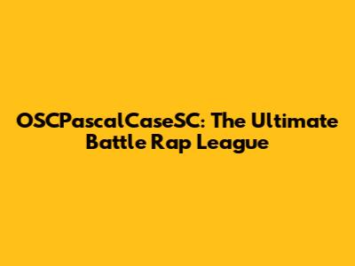 OSCPascalCaseSC: The Ultimate Battle Rap League