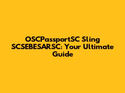 OSCPassportSC Sling SCSEBESARSC: Your Ultimate Guide